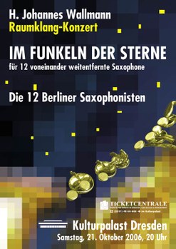  Dresdner Neueste Nachrichten (Peter Zacher), 23.10.2006 zur Uraufführung von Wallmanns "IM FUNKELN DER STERNE" im Dresdner Kulturpalast: „Dass trotzdem mehr Besucher als bei vergleichbaren Veranstaltungen gekommen waren, ist ein ebenso gutes Zeichen wie der herzliche Schlussbeifall, der weit über dem reinen Höflichkeitsniveau lag … Dass die Musiker mit großer Intensität spielten, wurde besonderes in den ganz leisen Teilen deutlich, denn die übten auf die Zuhörer eine geradezu saugende Wirkung aus.“ Abbildung: Plakat der Uraufführung